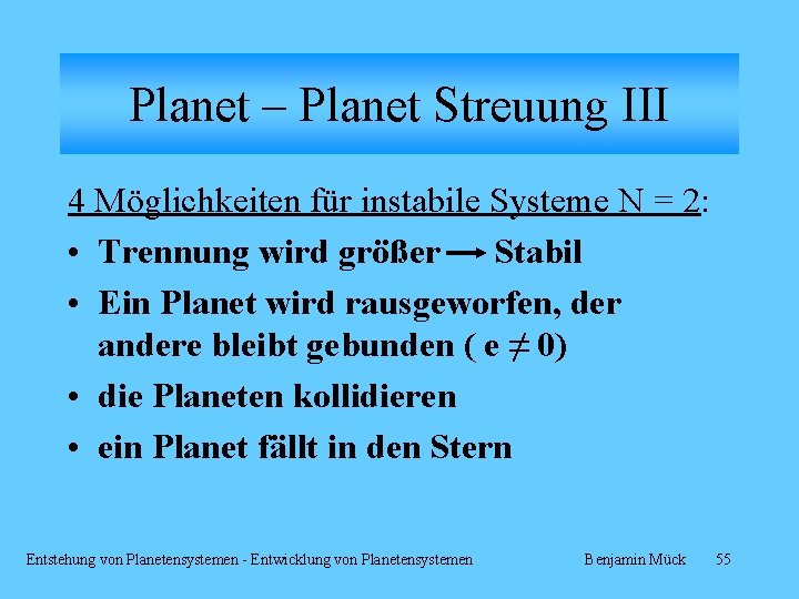 Planet – Planet Streuung III 4 Möglichkeiten für instabile Systeme N = 2: •