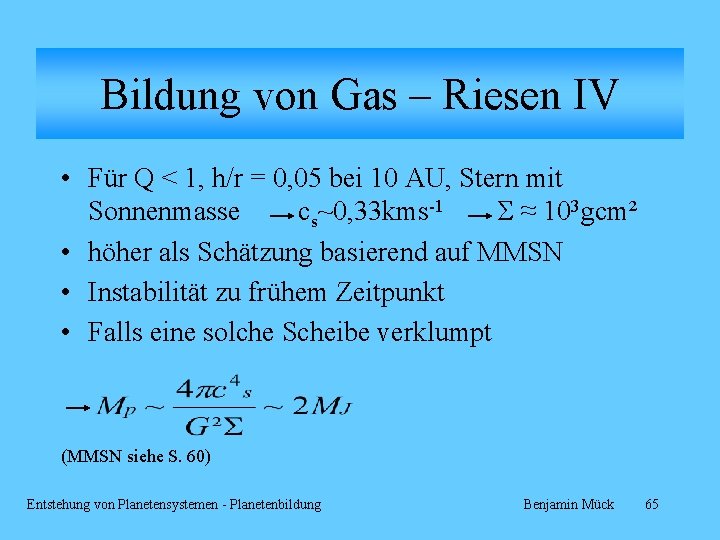 Bildung von Gas – Riesen IV • Für Q < 1, h/r = 0,