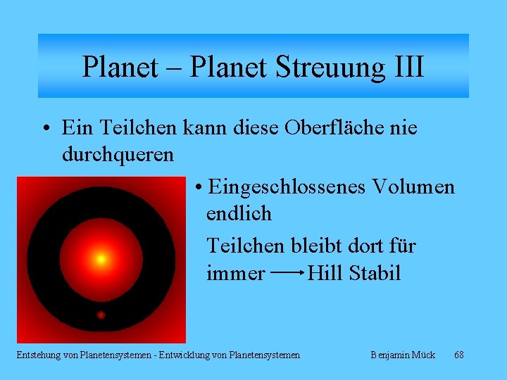 Planet – Planet Streuung III • Ein Teilchen kann diese Oberfläche nie durchqueren •