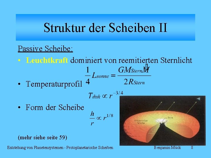 Struktur der Scheiben II Passive Scheibe: • Leuchtkraft dominiert von reemitierten Sternlicht • Temperaturprofil