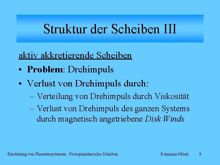 Struktur der Scheiben III aktiv akkretierende Scheiben • Problem: Drehimpuls • Verlust von Drehimpuls