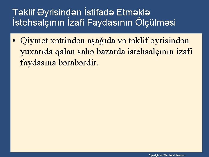 Təklif Əyrisindən İstifadə Etməklə İstehsalçının İzafi Faydasının Ölçülməsi • Qiymət xəttindən aşağıda və təklif