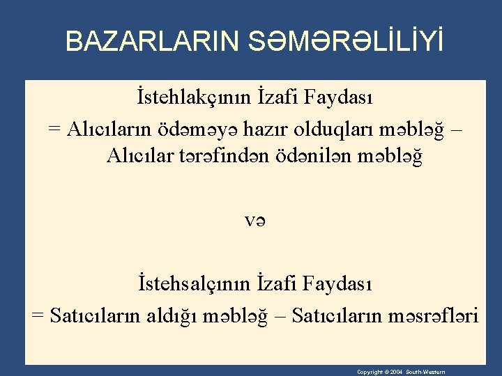 BAZARLARIN SƏMƏRƏLİLİYİ İstehlakçının İzafi Faydası = Alıcıların ödəməyə hazır olduqları məbləğ – Alıcılar tərəfindən