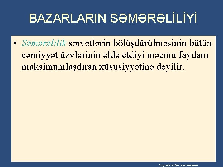 BAZARLARIN SƏMƏRƏLİLİYİ • Səmərəlilik sərvətlərin bölüşdürülməsinin bütün cəmiyyət üzvlərinin əldə etdiyi məcmu faydanı maksimumlaşdıran