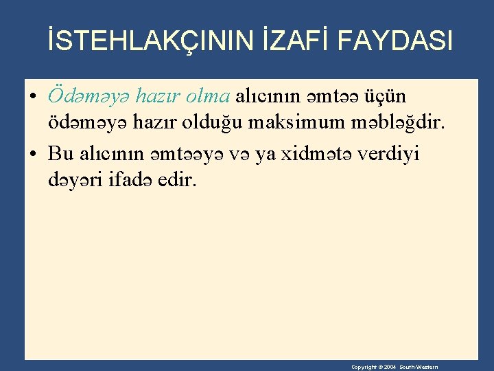 İSTEHLAKÇININ İZAFİ FAYDASI • Ödəməyə hazır olma alıcının əmtəə üçün ödəməyə hazır olduğu maksimum