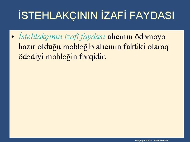 İSTEHLAKÇININ İZAFİ FAYDASI • İstehlakçının izafi faydası alıcının ödəməyə hazır olduğu məbləğlə alıcının faktiki