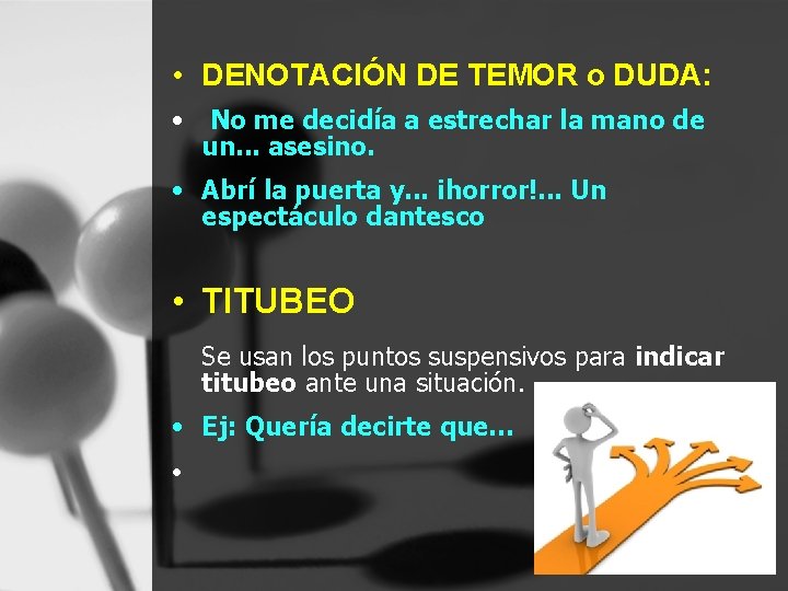  • DENOTACIÓN DE TEMOR o DUDA: • No me decidía a estrechar la