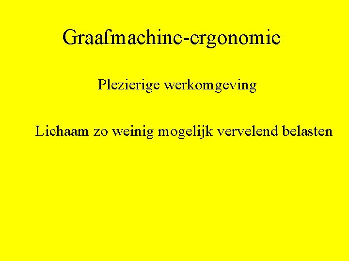 Graafmachine-ergonomie Plezierige werkomgeving Lichaam zo weinig mogelijk vervelend belasten 