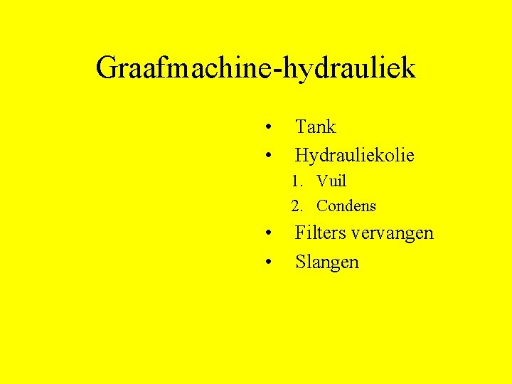 Graafmachine-hydrauliek • • Tank Hydrauliekolie 1. Vuil 2. Condens • • Filters vervangen Slangen