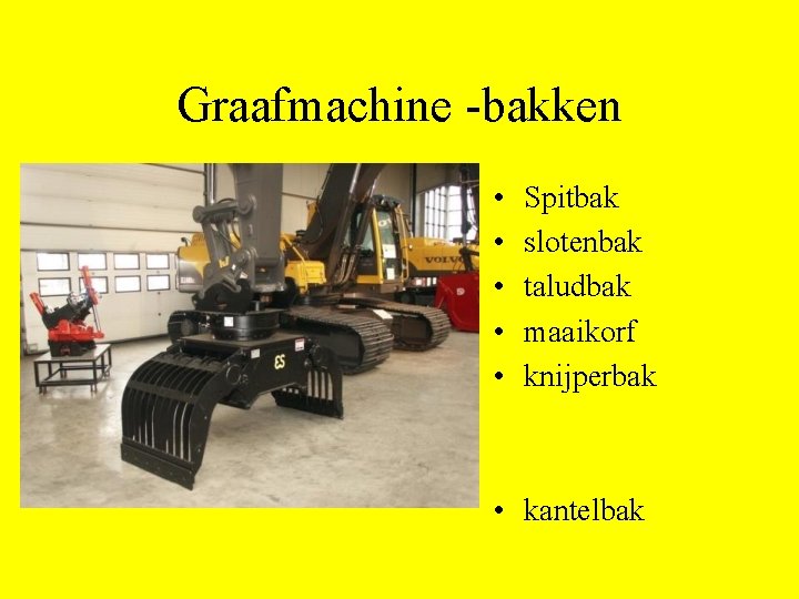 Graafmachine -bakken • • • Spitbak slotenbak taludbak maaikorf knijperbak • kantelbak 