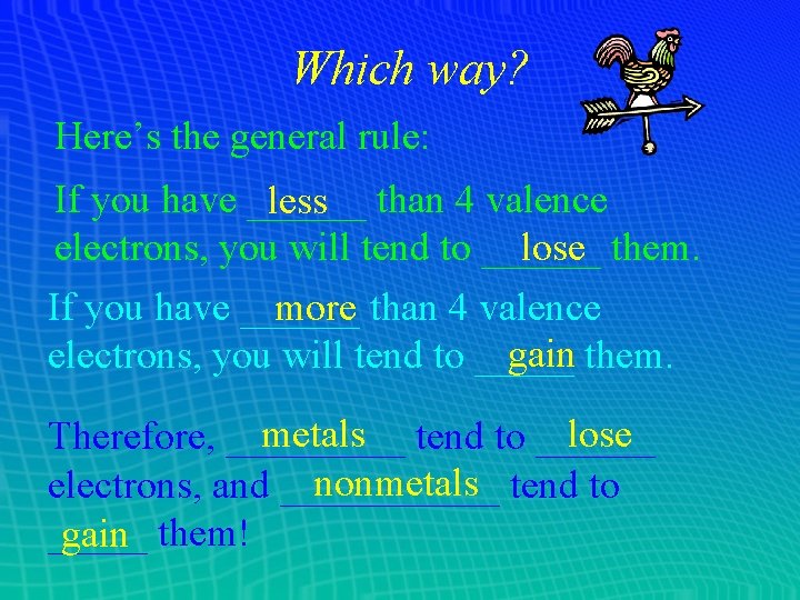 Which way? Here’s the general rule: If you have ______ less than 4 valence