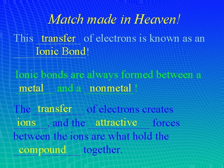 Match made in Heaven! This ____ transfer of electrons is known as an Ionic