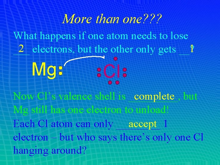 More than one? ? ? What happens if one atom needs to lose 2