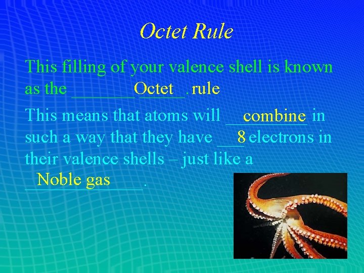 Octet Rule This filling of your valence shell is known as the _______Octet _____. Octet Rule This filling of your valence shell is known as the _______Octet _____.