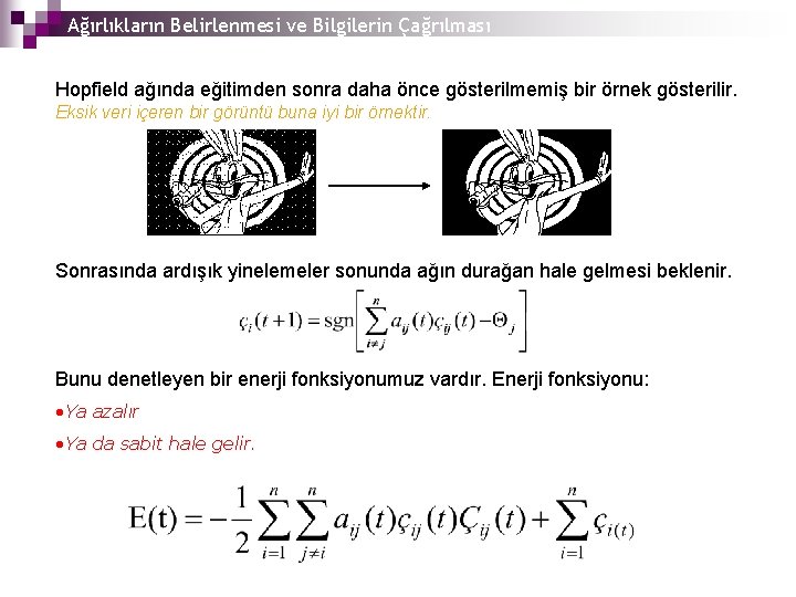 Ağırlıkların Belirlenmesi ve Bilgilerin Çağrılması Hopfield ağında eğitimden sonra daha önce gösterilmemiş bir örnek