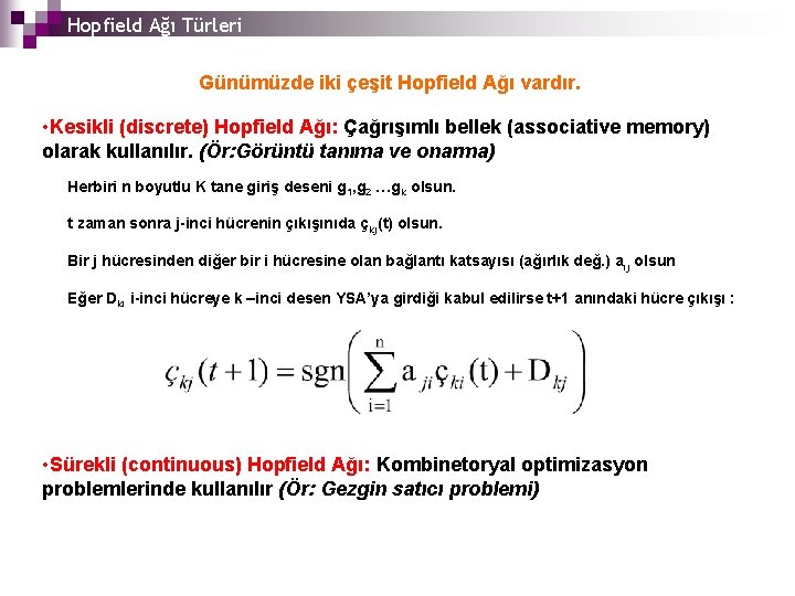 Hopfield Ağı Türleri Günümüzde iki çeşit Hopfield Ağı vardır. • Kesikli (discrete) Hopfield Ağı: