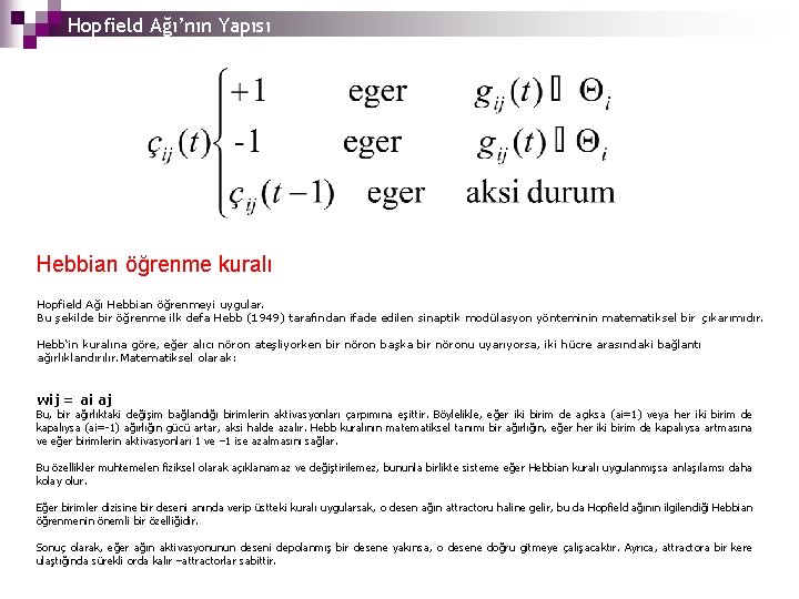 Hopfield Ağı’nın Yapısı Hebbian öğrenme kuralı Hopfield Ağı Hebbian öğrenmeyi uygular. Bu şekilde bir