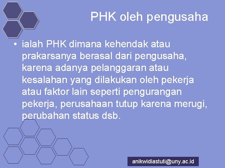 PHK oleh pengusaha • ialah PHK dimana kehendak atau prakarsanya berasal dari pengusaha, karena