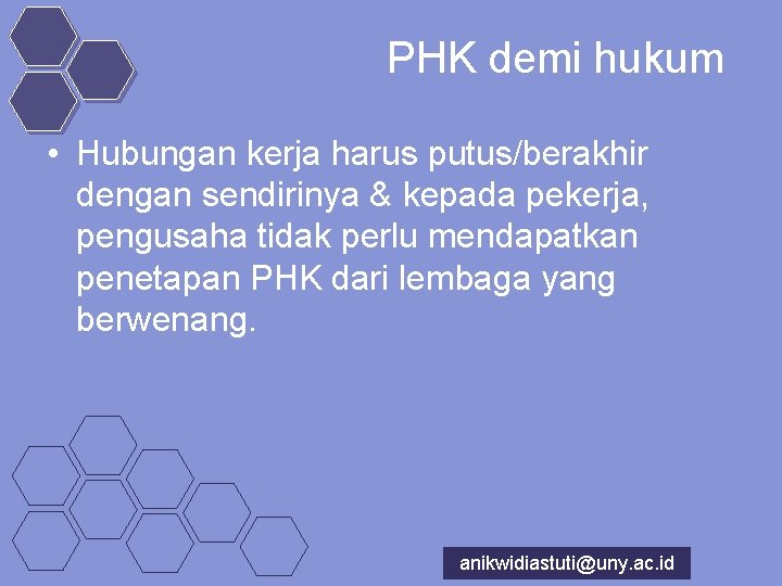 PHK demi hukum • Hubungan kerja harus putus/berakhir dengan sendirinya & kepada pekerja, pengusaha