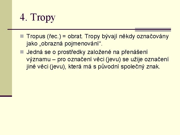 4. Tropy n Tropus (řec. ) = obrat. Tropy bývají někdy označovány jako „obrazná