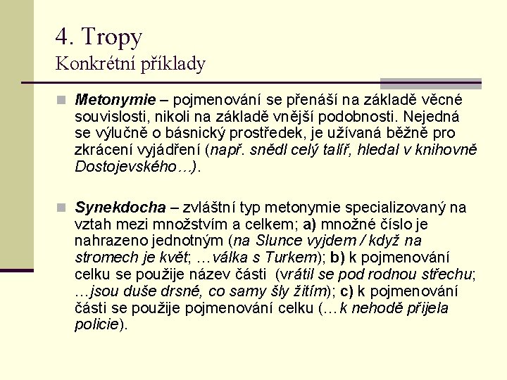 4. Tropy Konkrétní příklady n Metonymie – pojmenování se přenáší na základě věcné souvislosti,