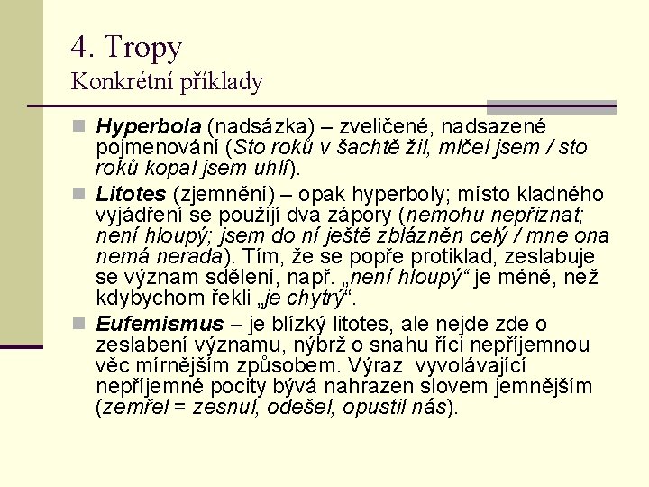 4. Tropy Konkrétní příklady n Hyperbola (nadsázka) – zveličené, nadsazené pojmenování (Sto roků v