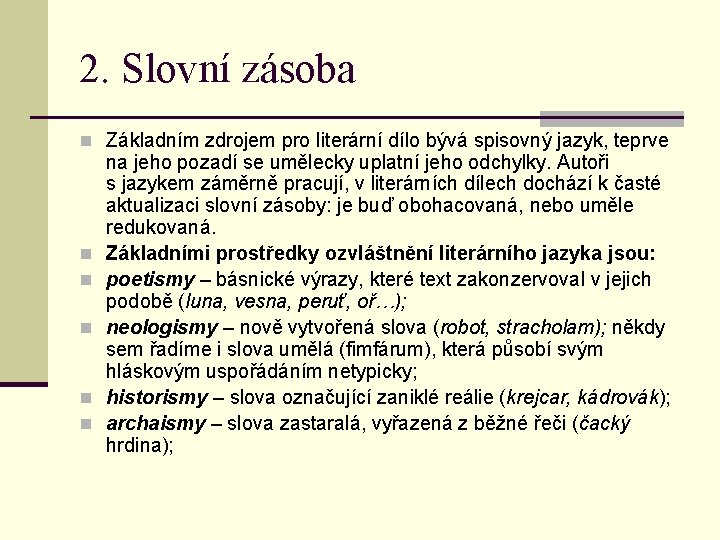 2. Slovní zásoba n Základním zdrojem pro literární dílo bývá spisovný jazyk, teprve n