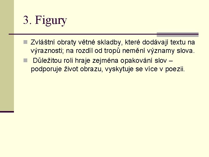 3. Figury n Zvláštní obraty větné skladby, které dodávají textu na výraznosti; na rozdíl