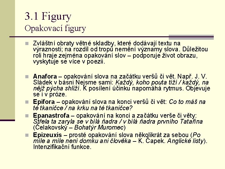 3. 1 Figury Opakovací figury n Zvláštní obraty větné skladby, které dodávají textu na