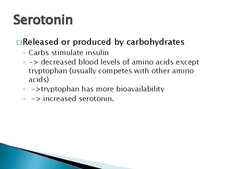 Serotonin � Released or produced by carbohydrates ◦ Carbs stimulate insulin ◦ -> decreased