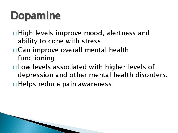 Dopamine � High levels improve mood, alertness and ability to cope with stress. �