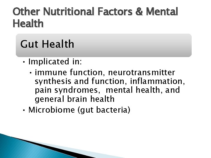 Other Nutritional Factors & Mental Health Gut Health • Implicated in: • immune function,