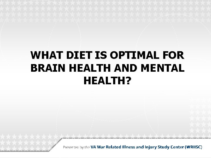 WHAT DIET IS OPTIMAL FOR BRAIN HEALTH AND MENTAL HEALTH? 