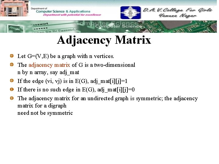 Adjacency Matrix Let G=(V, E) be a graph with n vertices. The adjacency matrix