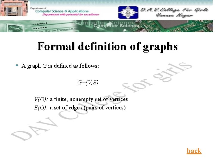 Formal definition of graphs A graph G is defined as follows: G=(V, E) V(G): Formal definition of graphs A graph G is defined as follows: G=(V, E) V(G):