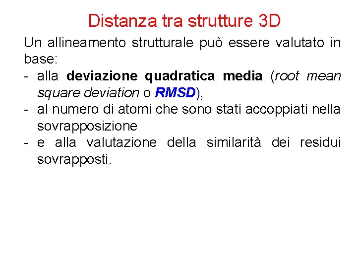 Distanza tra strutture 3 D Un allineamento strutturale può essere valutato in base: -