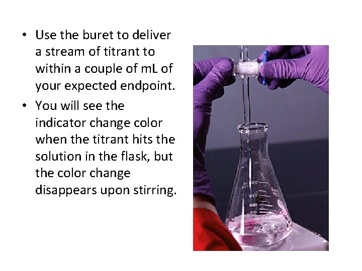  • Use the buret to deliver a stream of titrant to within a