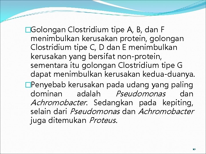 �Golongan Clostridium tipe A, B, dan F menimbulkan kerusakan protein, golongan Clostridium tipe C,