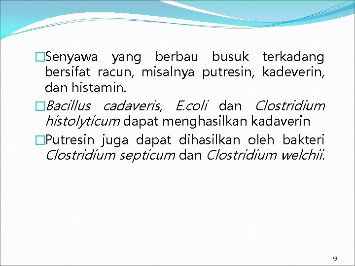 �Senyawa yang berbau busuk terkadang bersifat racun, misalnya putresin, kadeverin, dan histamin. �Bacillus cadaveris,