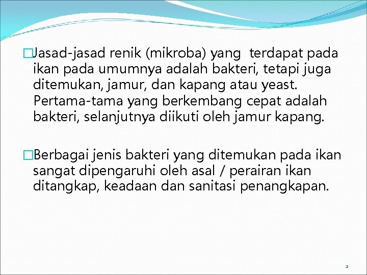 �Jasad-jasad renik (mikroba) yang terdapat pada ikan pada umumnya adalah bakteri, tetapi juga ditemukan,