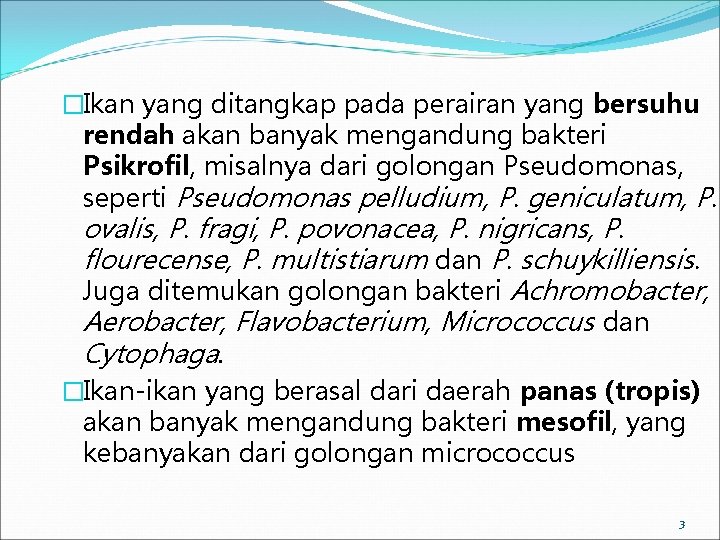 �Ikan yang ditangkap pada perairan yang bersuhu rendah akan banyak mengandung bakteri Psikrofil, misalnya