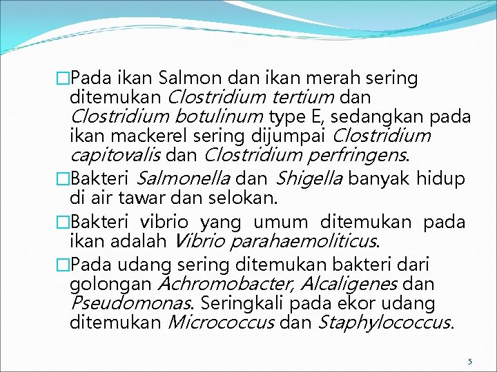 �Pada ikan Salmon dan ikan merah sering ditemukan Clostridium tertium dan Clostridium botulinum type