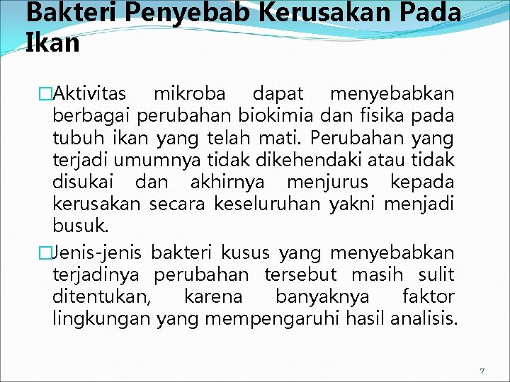 Bakteri Penyebab Kerusakan Pada Ikan �Aktivitas mikroba dapat menyebabkan berbagai perubahan biokimia dan fisika Bakteri Penyebab Kerusakan Pada Ikan �Aktivitas mikroba dapat menyebabkan berbagai perubahan biokimia dan fisika