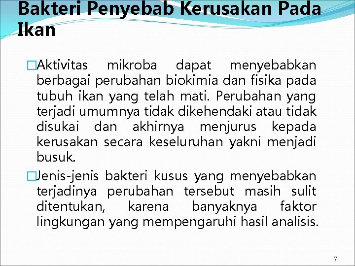 Bakteri Penyebab Kerusakan Pada Ikan �Aktivitas mikroba dapat menyebabkan berbagai perubahan biokimia dan fisika