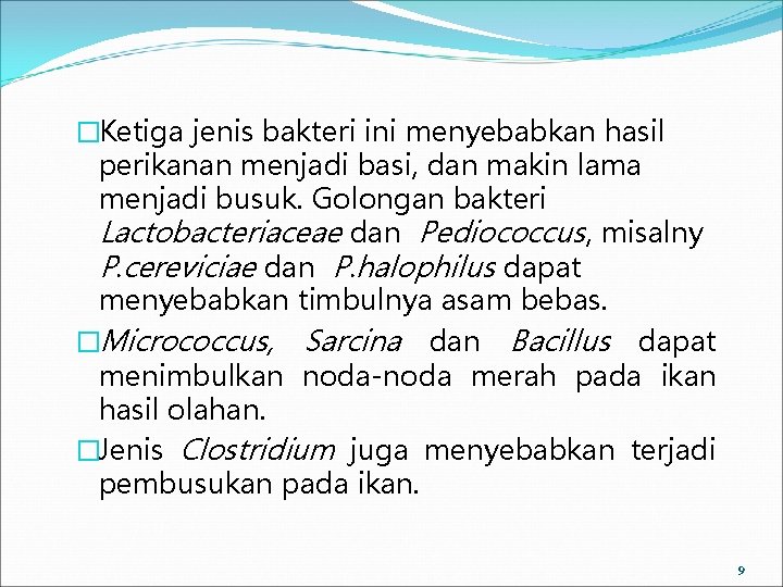 �Ketiga jenis bakteri ini menyebabkan hasil perikanan menjadi basi, dan makin lama menjadi busuk. �Ketiga jenis bakteri ini menyebabkan hasil perikanan menjadi basi, dan makin lama menjadi busuk.