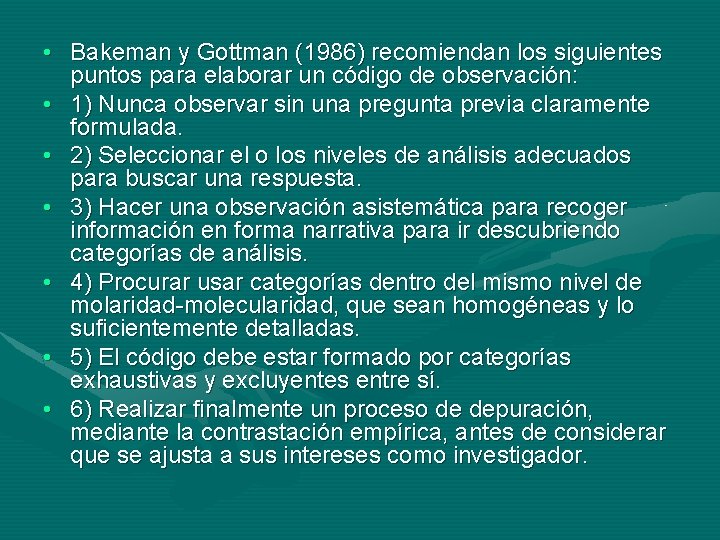  • Bakeman y Gottman (1986) recomiendan los siguientes puntos para elaborar un código