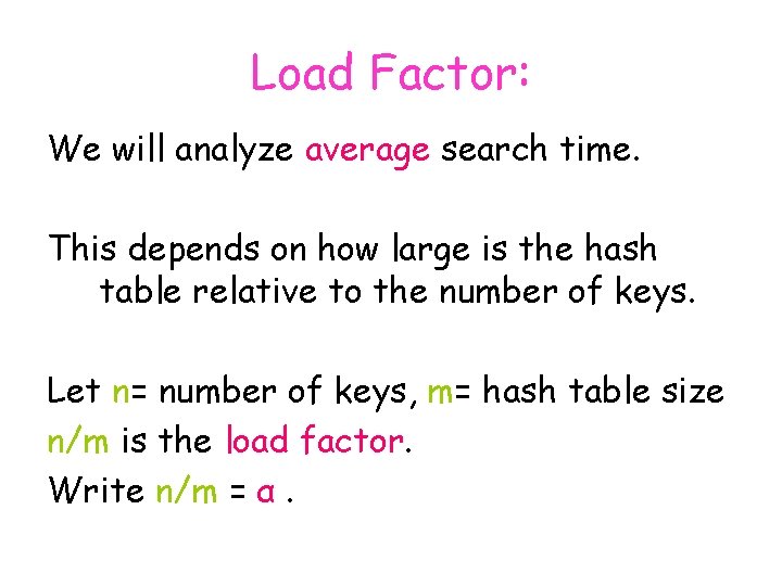 Load Factor: We will analyze average search time. This depends on how large is