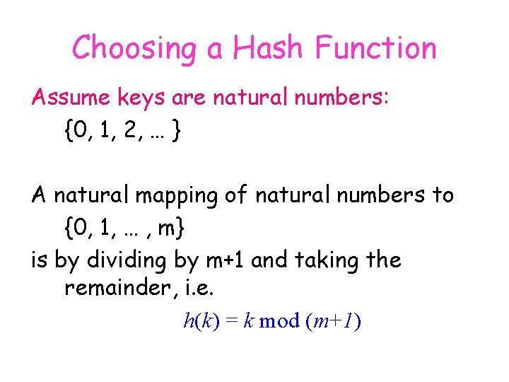 Choosing a Hash Function Assume keys are natural numbers: {0, 1, 2, … }