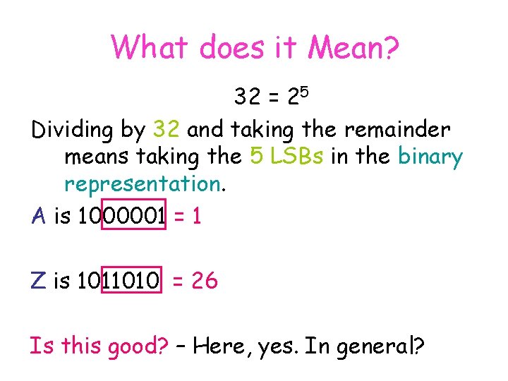 What does it Mean? 32 = 25 Dividing by 32 and taking the remainder