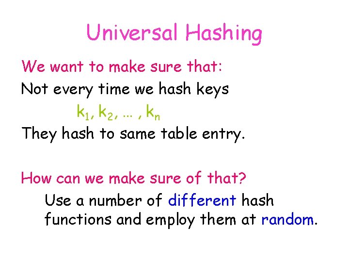 Universal Hashing We want to make sure that: Not every time we hash keys